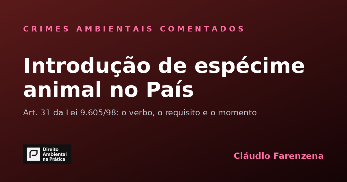 Introdução de espécime animal no País (art. 31 da Lei 9.605/98): quando a conduta é atípica