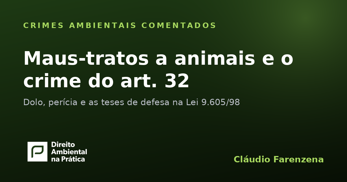 Maus-tratos a animais: o crime do art. 32 da Lei 9.605/98 e as teses de defesa